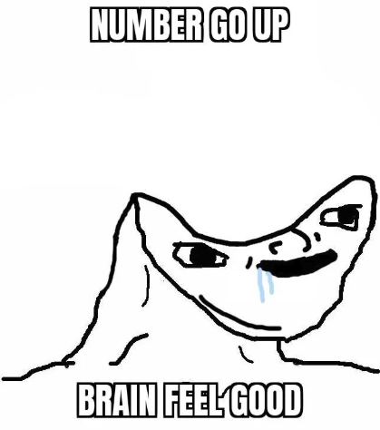 Number go up, brain feel good meme
